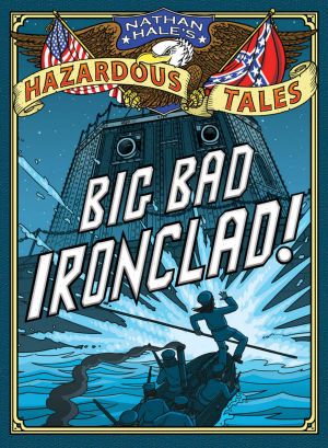 [Nathan Hale's Hazardous Tales 02] • Big Bad Ironclad! (Nathan Hale's Hazardous Tales Book 2)